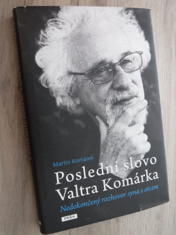 Poslední slovo Valtra Komárka. Nedokončený rozhovor syna s otcem